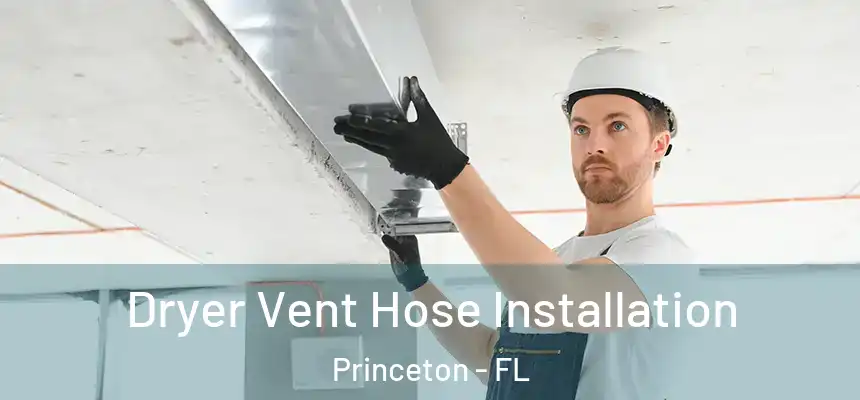 Dryer Vent Hose Installation Princeton - FL