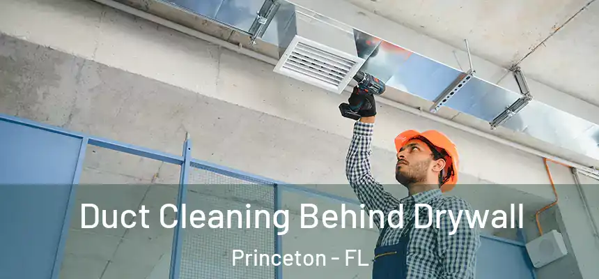  Duct Cleaning Behind Drywall Princeton - FL