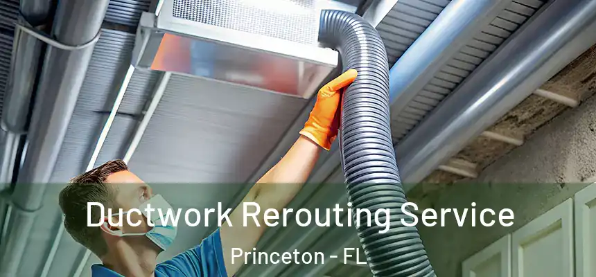 Ductwork Rerouting Service Princeton - FL