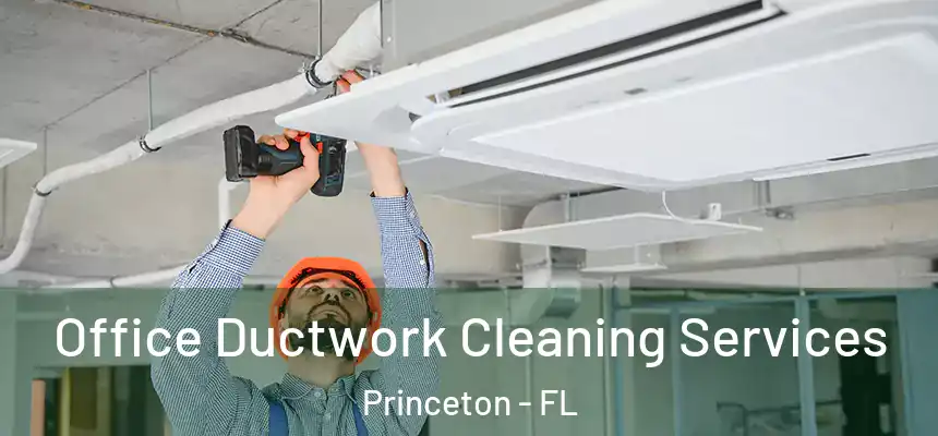 Office Ductwork Cleaning Services Princeton - FL