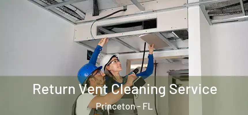 Return Vent Cleaning Service Princeton - FL