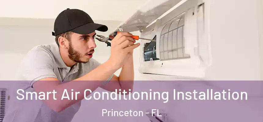 Smart Air Conditioning Installation Princeton - FL